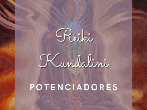 Reiki Kundalini – Potenciadores